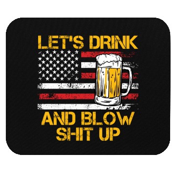 Discover Let us drink and blow shit up drink fan USA Mouse Pads