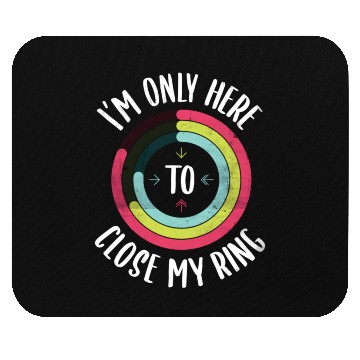 Discover I'M Only Here To Close My Ring Gym Active Mouse Pads