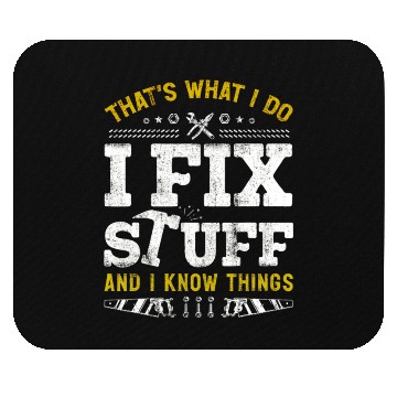 Discover That's What I Do I Fix Stuff And I Know Things Mouse Pads