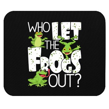 Discover Who Let The Frogs Out Amphibian Frog Owner Mouse Pads