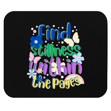 Discover "Find Stillness Within The Pages"for Reading Lover Mouse Pads