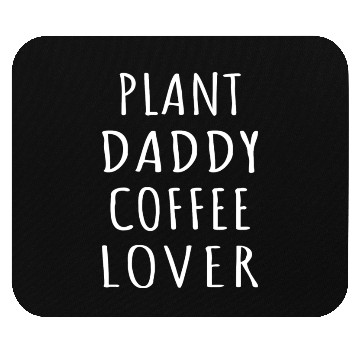 Discover Plant Daddy Coffee Lover I Mouse Pads