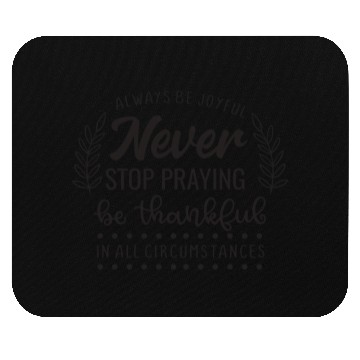 Discover Always Be Joyful Never Stop Praying Be Thankful Mouse Pads