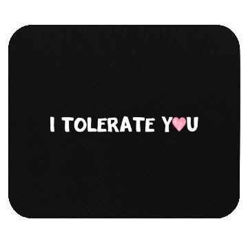 Discover Hilarious Romantic I Tolerate You Mouse Pads