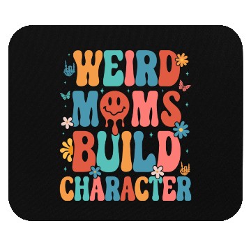 Discover Weird Moms Build Character Mother s Day 2023 Mouse Pads