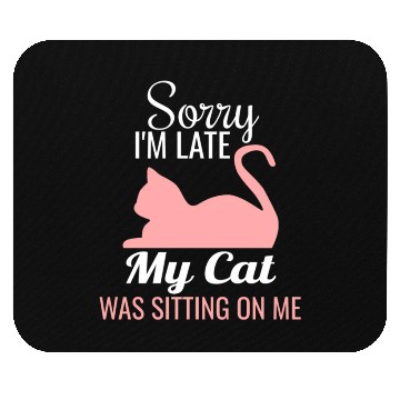 Discover Sorry I'M Late My Cat Was Sitting On Me Cat Mouse Pads