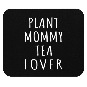 Discover Plant Mommy Tea Lover I Mouse Pads