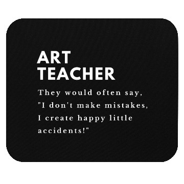 Discover Art Teacher Accidents Mouse Pads