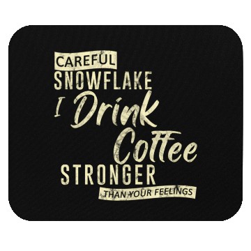 Discover Careful Snowflake I Drink Coffee Stronger Mouse Pads