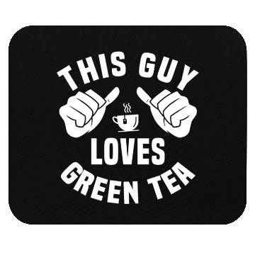 Discover This Guy Loves Green Tea Mouse Pads