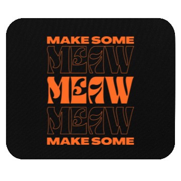 Discover Make some meow Mouse Pads