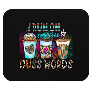 Discover I Run On Caffeine And Cuss Words Mouse Pads