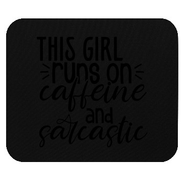 Discover This Girl Runs On Caffeine And Sarcastic Mouse Pads