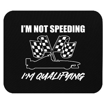 Discover I'm Not Speeding I'm Qualifying Race Car Driver Mouse Pads