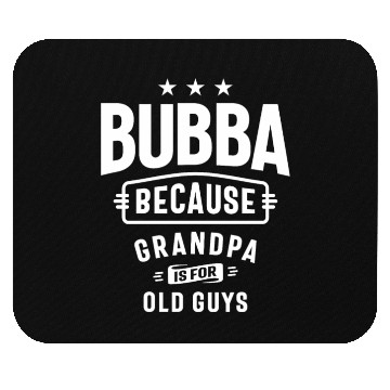 Discover Bubba - Grandpa is for Old Guys - Father's Day Mouse Pads