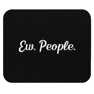 Discover Ew. People. Mouse Pads