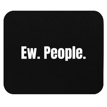 Discover Ew. People. Mouse Pads