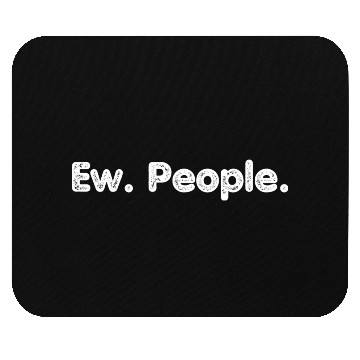 Discover Ew. People. Mouse Pads
