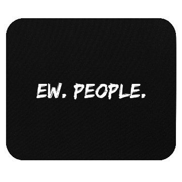 Discover Ew. People. Mouse Pads