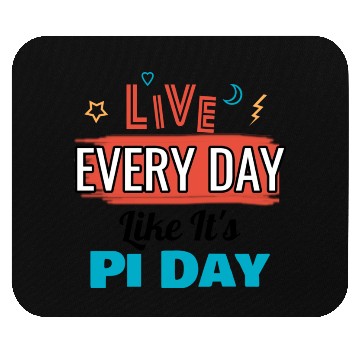 Discover Live every day like its pi day Mouse Pads