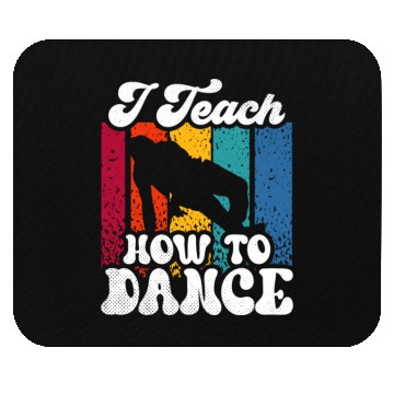 Discover I Teach How To Dance Dancing Dance Teacher Dancer Mouse Pads