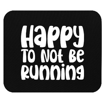 Discover Happy To Not Be Running Mouse Pads