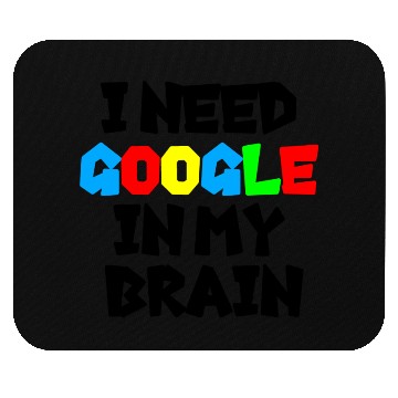 Discover I need GOOGLE girl Mouse Pads