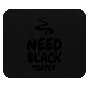 Discover Need black Coffee nature Mouse Pads