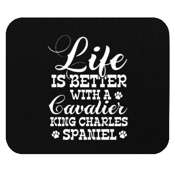 Discover Life Is Better With Cavalier King Charles Spaniel Mouse Pads
