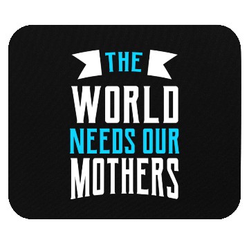 Discover The World Needs Our Mothers gift Mouse Pads