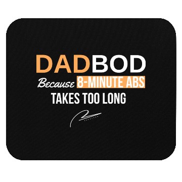 Discover Dad Bod Because 8 Minute Abs Took Too Long Mouse Pads