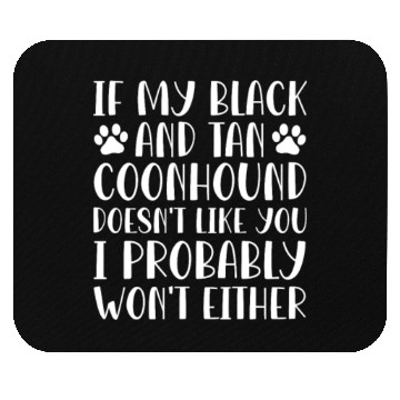 Discover If My Black and Tan Coonhound Doesn't Like You Mouse Pads