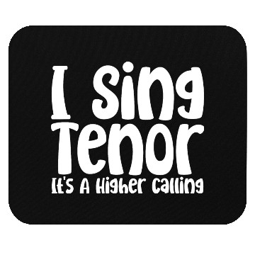 Discover I Sing Tenor, It's A Higher Calling Mouse Pads