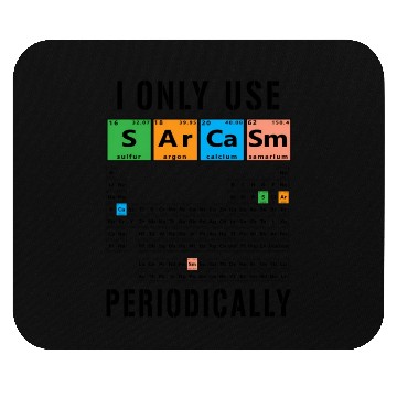 Discover Sarcasm Periodic Table I Only Use Sarcasm Periodic Mouse Pads