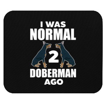 Discover I Was Normal 2 Doberman Ago Mouse Pads