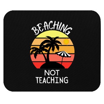 Discover Beaching Not Teaching - Funny Summer Teacher Mouse Pads