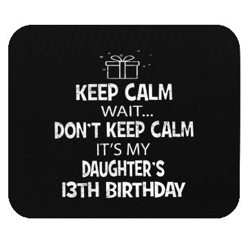 Discover Keep Calm Wait Don't It's My Daughter's 13th Mouse Pads
