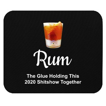 Discover Rum Wine Glue Holding This 2020 Shitshow Together Mouse Pads