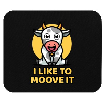 Discover I Like To Moove It Mouse Pads