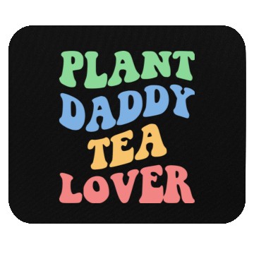 Discover Plant Daddy Tea Lover Iv Mouse Pads