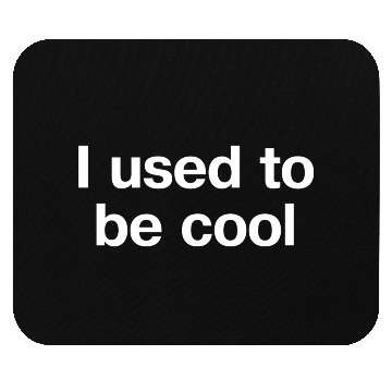 Discover I Used To Be Cool In Plain White Letters Uncool Is Mouse Pads