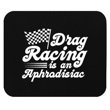 Discover Drag Racing Is An Aphrodisiac Mouse Pads