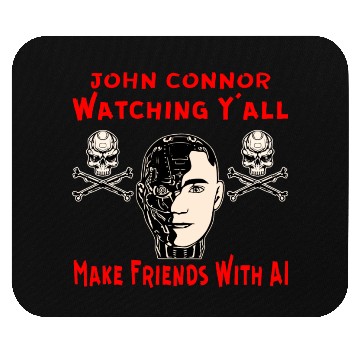 Discover John Connor Watching You Make Friends With AI © Mouse Pads