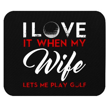 Discover I Love It When My Wife Lets Me Play Golf Mouse Pads