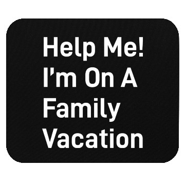Discover Help Me I M On A Family Vacation green Mouse Pads