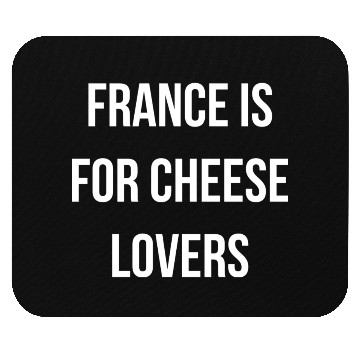 Discover France is for cheese lovers quote Mouse Pads