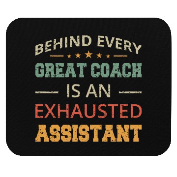 Discover Behind Every Great Coach Is An Exhausted Assistant Mouse Pads