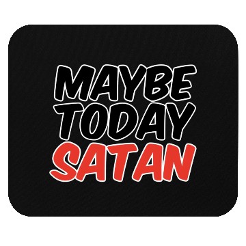 Discover Maybe Today Satan trending Mouse Pads