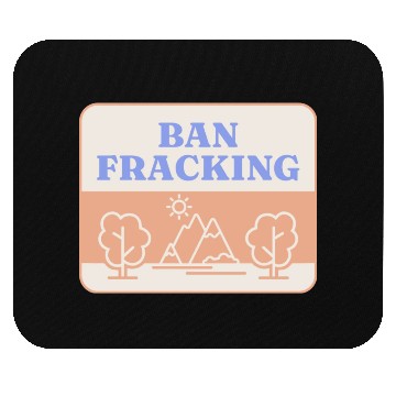 Discover Ban Fracking Save Our Environment cool Mouse Pads