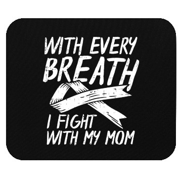 Discover With Every Breath I Fight With My Mom Lung Cancer Mouse Pads
